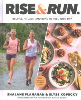 Rise & Run : Recipes, Rituals, And Runs To Fuel Your Day 
