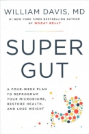Super gut : a four-week plan to reprogram your microbiome, restore health, and lose weight