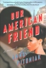 Our American Friend : A Novel 