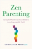 Zen Parenting : Caring For Ourselves And Our Children In An Unpredictable World 