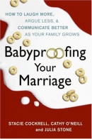 Babyproofing your marriage : how to laugh more, argue less and communicate better as your family grows