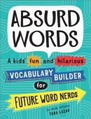 Absurd words : a kids' fun and hilarious vocabulary builder for future word nerds