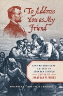 To address you as my friend : African Americans' letters to Abraham Lincoln