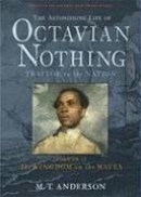The astonishing life of Octavian Nothing, traitor to the nation