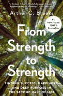From strength to strength : finding success, happiness, and deep purpose in the second half of life