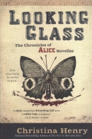 Looking glass : the chronicles of Alice novellas