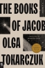 The Books Of Jacob : Or: A Fantastic Journey Across Seven Borders, Five Languages, And Three Major Religions, Not Counting The Minor Sects. Told By The Dead, Supplemented By The Author, Drawing From A Range Of Books, And Aided By Imagination, The Which Being The Greatest Natural Gift Of Any Person. That The Wise Might Have It For A Record, That My Compatriots Reflect, Laypersons Gain Some Understanding, And Melancholy Souls Obtain Some Slight Enjoyment 