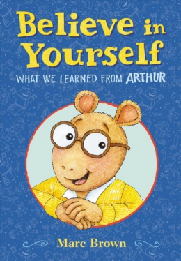 Believe In Yourself : What We Learned From Arthur 