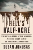 Hell's Half-acre : The Untold Story Of The Benders, A Serial Killer Family On The American Frontier 