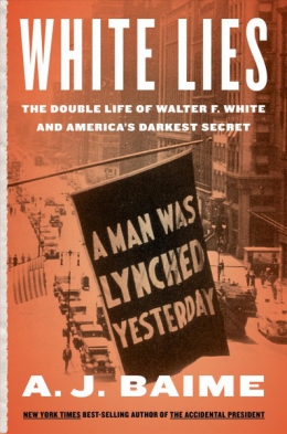 White Lies : The Double Life Of Walter F. White And America's Darkest Secret 
