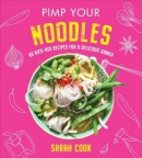 Pimp your noodles : over 60 kick-ass recipes for a delicious dinner