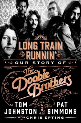 Long Train Runnin' : Our Story Of The Doobie Brothers 