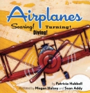 Airplanes : soaring! diving! turning!