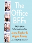 The Office BFFs : Tales Of The Office From Two Best Friends Who Were There 