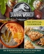 Jurassic World: The Official Cookbook : Over 50 Mouthwatering Recipes From Isla Nublar 