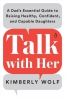 Talk With Her : A Dad's Essential Guide To Raising Healthy, Confident, And Capable Daughters 