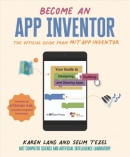 Become an app inventor : the official guide from MIT App Inventor : your guide to designing, building, and sharing apps