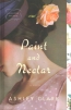 Paint And Nectar : A Novel 