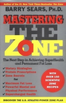 Mastering the zone : the next step in achieving superhealth and permanent fat loss