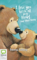 I love you with all my heart [CD book] : and other stories