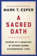 A sacred oath : memoirs of a Secretary of Defense during extraordinary times