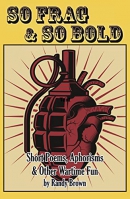 So frag & so bold : short poems, aphorisms & other wartime fun