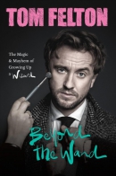 Beyond the wand : the magic and mayhem of growing up a wizard