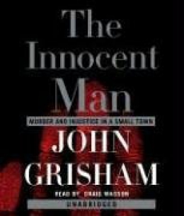 The Innocent Man [CD Book] : [murder And Injustice In A Small Town] 
