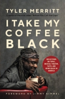 I take my coffee black : reflections on Tupac, musical theater, faith, and being Black in America