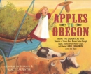 Apples to Oregon : being the (slightly) true narrative of how a brave pioneer father brought apples, peaches, pears, plums, grapes, and cherries (and children) across the plains