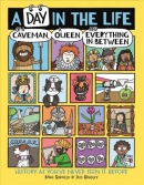 A day in the life of a caveman, a queen and everything in between