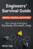 Engineers' survival guide : advice, tactics, and tricks after a decade of working at Facebook, Microsoft, Snapchat
