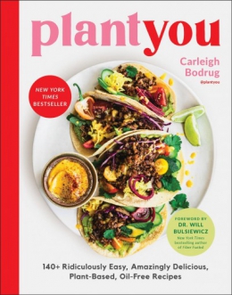 PlantYou : 140+ Ridiculously Easy, Amazingly Delicious Plant-based Oil-free Recipes 