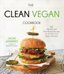 The clean vegan cookbook : 60 whole-food, plant-based recipes to nourish your body and soul