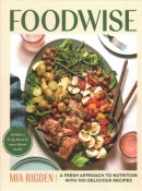 Foodwise : a fresh approach to nutrition with 100 delicious recipes