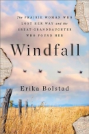 Windfall : the prairie woman who lost her way and the great-granddaughter who found her