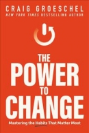 The power to change : mastering the habits that matter most