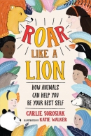 Roar like a lion : how animals can help you be your best self