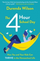 The 4-hour school day : how you and your kids can thrive in the homeschool life