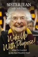 Wake up with purpose! : what I've learned in my first hundred years