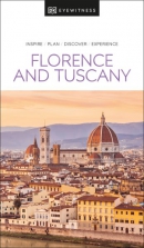 Florence and Tuscany : inspire, plan, discover, experience