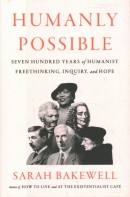 Humanly possible : seven hundred years of humanist freethinking, inquiry, and hope
