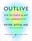 Outlive : The Science & Art Of Longevity 