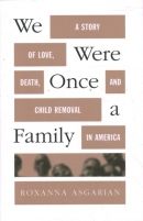 We were once a family : a story of love, death, and child removal in America