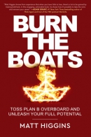 Burn the boats : toss plan B overboard and unleash your full potential