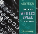 Fresh air writers speak with Terry Gross [CD book] : Terry Gross interviews 13 acclaimed writers.