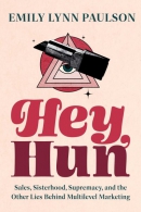 Hey, hun : sales, sisterhood, supremacy, and the other lies behind multilevel marketing