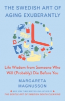 The Swedish art of aging exuberantly : life wisdom from someone who will (probably) die before you