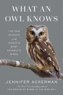 What an owl knows : the new science of the world's most enigmatic birds
