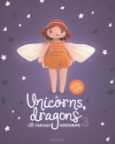 Unicorns, dragons and more fantasy amigurumi 3 : bring 14 wondrous characters to life
